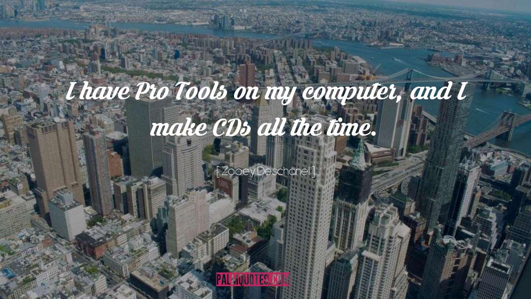 Zooey Deschanel Quotes: I have Pro Tools on