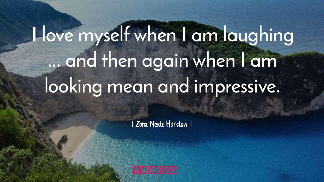 Zora Neale Hurston Quotes: I love myself when I