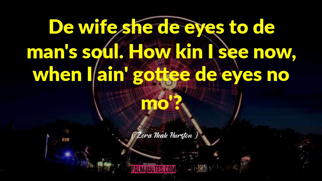 Zora Neale Hurston Quotes: De wife she de eyes