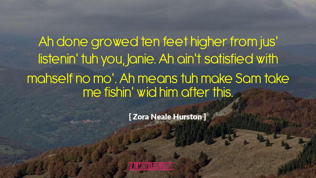 Zora Neale Hurston Quotes: Ah done growed ten feet