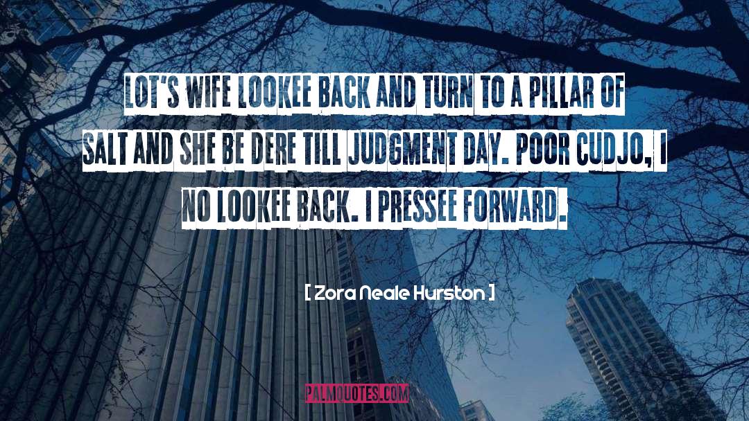 Zora Neale Hurston Quotes: Lot's wife lookee back and