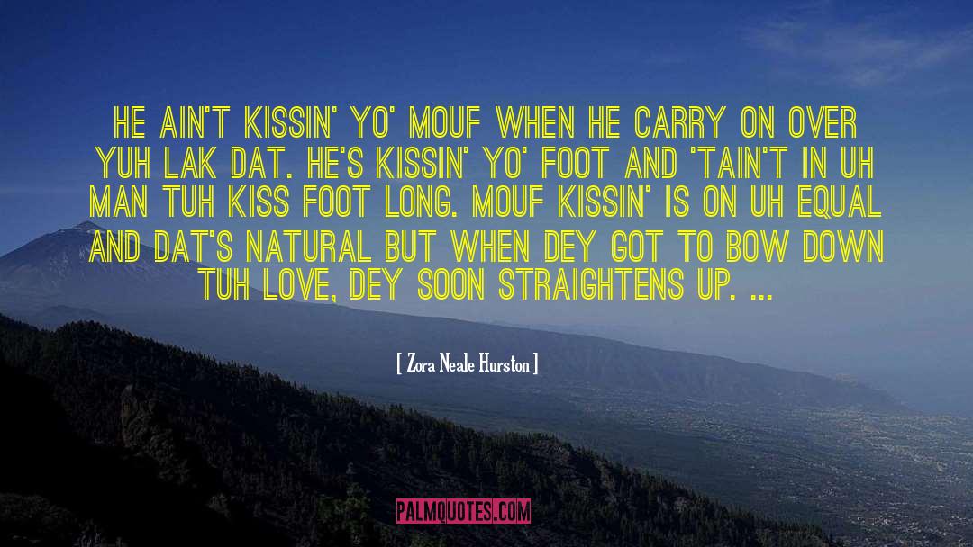 Zora Neale Hurston Quotes: He ain't kissin' yo' mouf