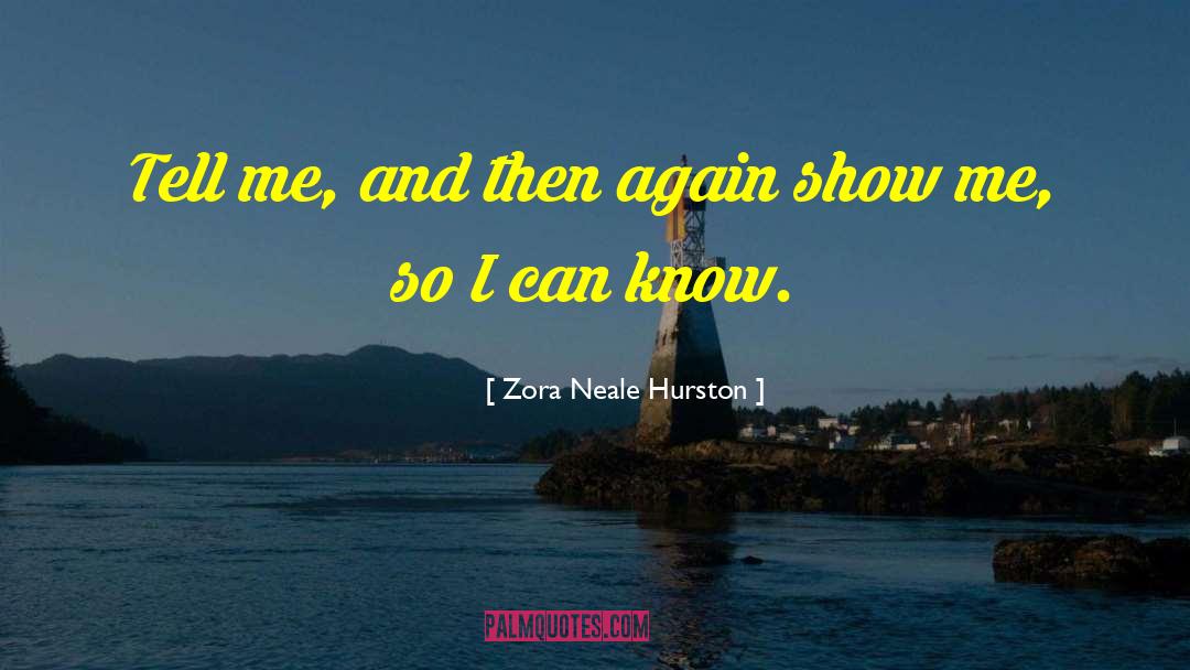 Zora Neale Hurston Quotes: Tell me, and then again