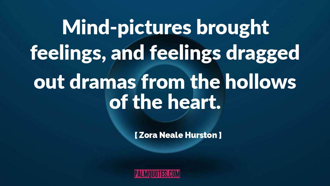 Zora Neale Hurston Quotes: Mind-pictures brought feelings, and feelings