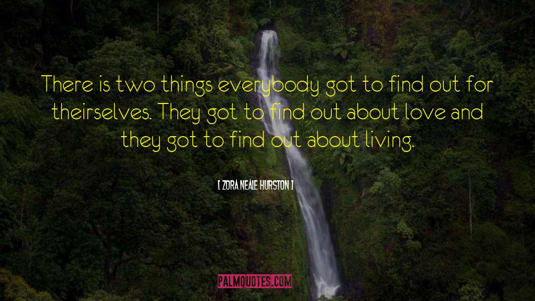 Zora Neale Hurston Quotes: There is two things everybody