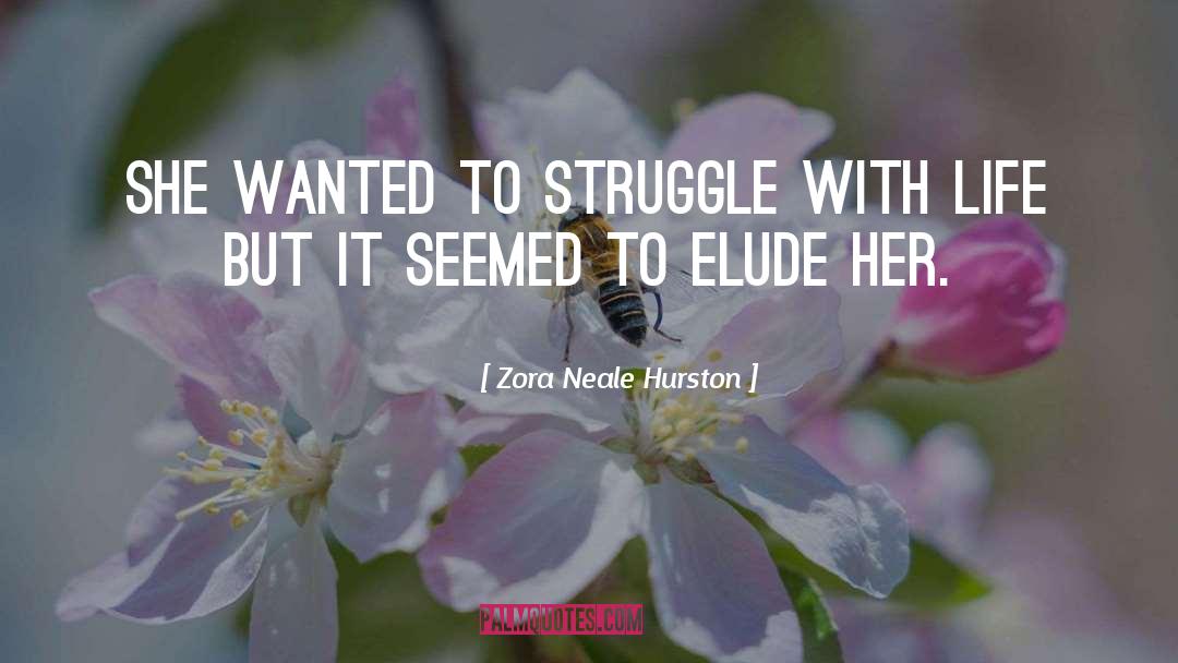 Zora Neale Hurston Quotes: She wanted to struggle with