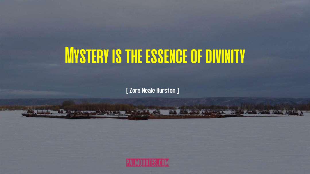 Zora Neale Hurston Quotes: Mystery is the essence of