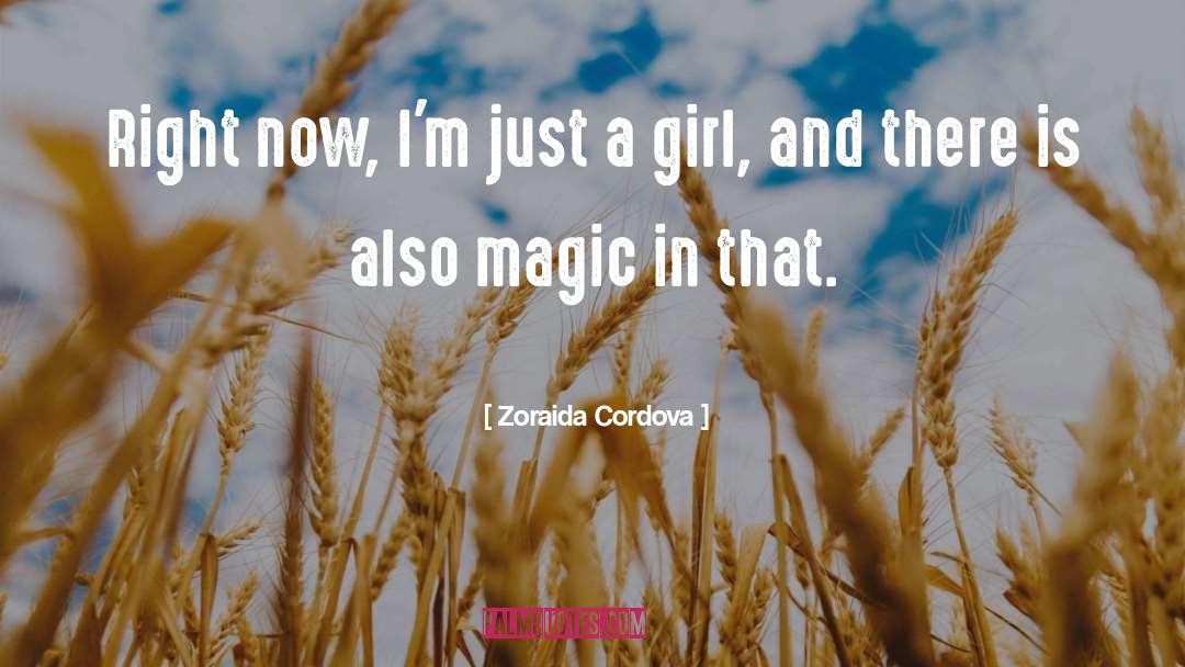 Zoraida Cordova Quotes: Right now, I'm just a