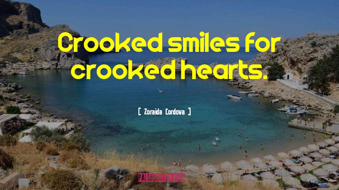 Zoraida Cordova Quotes: Crooked smiles for crooked hearts.