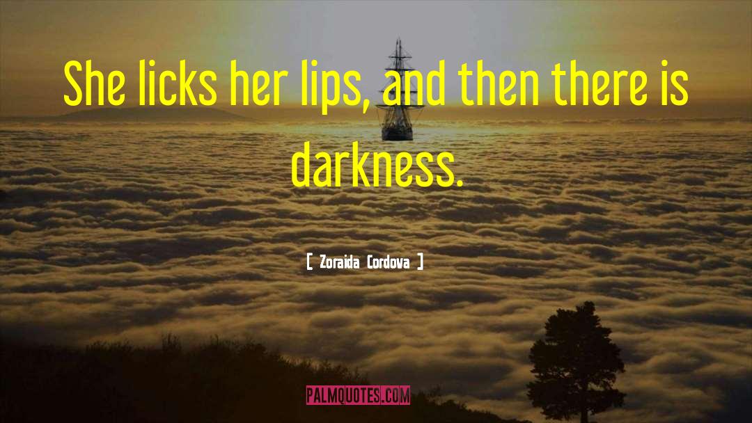 Zoraida Cordova Quotes: She licks her lips, and