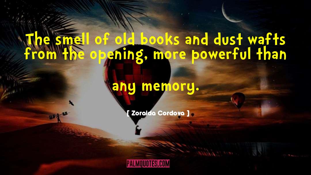 Zoraida Cordova Quotes: The smell of old books