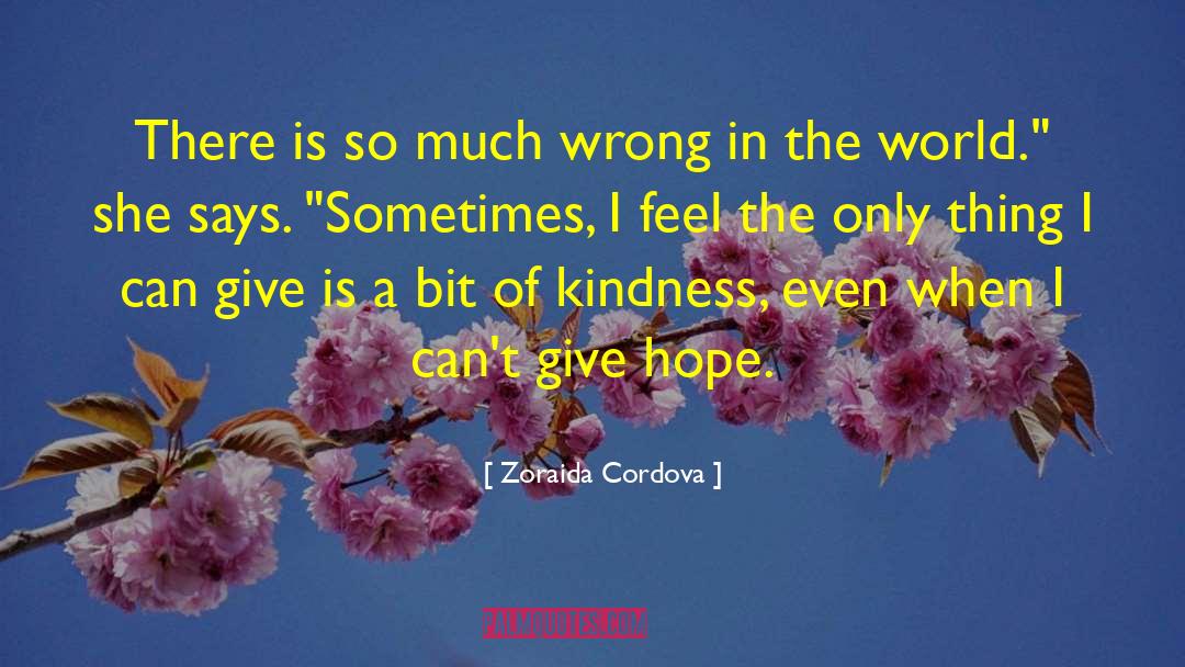 Zoraida Cordova Quotes: There is so much wrong