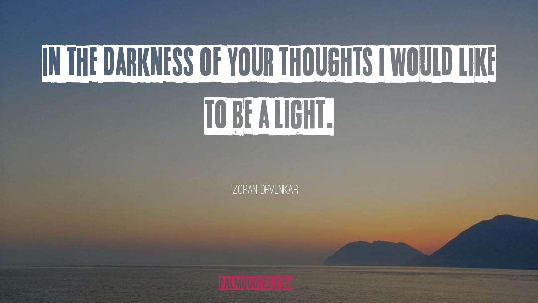 Zoran Drvenkar Quotes: In the darkness of your