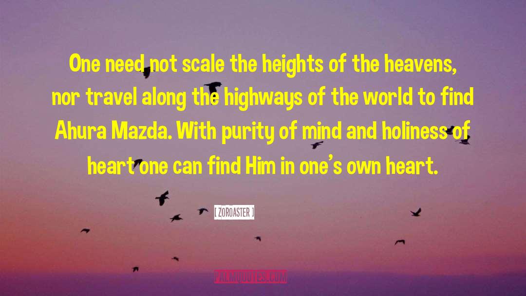 Zoroaster Quotes: One need not scale the