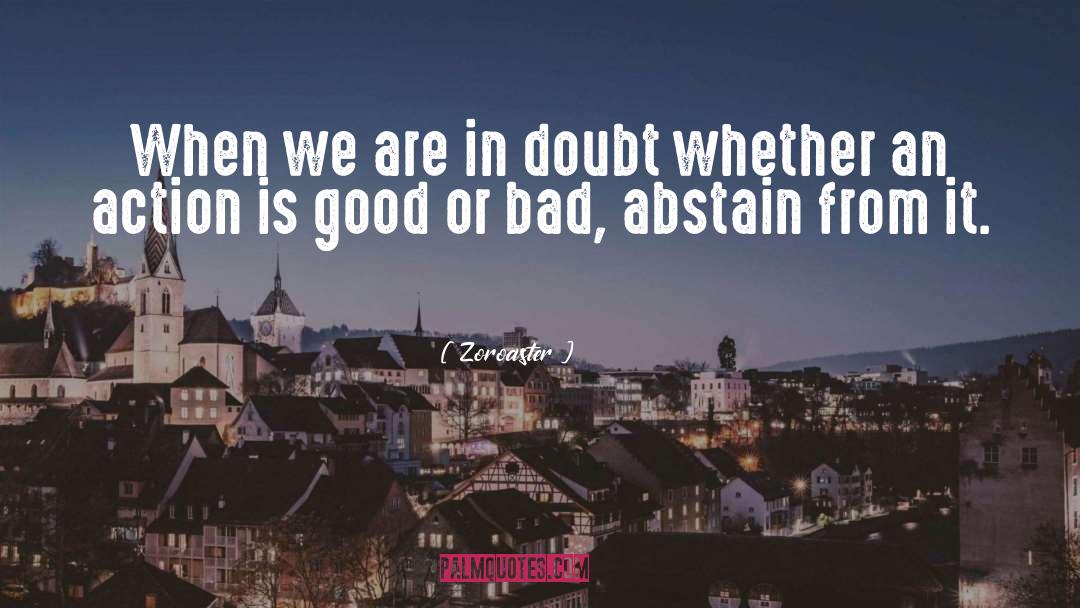 Zoroaster Quotes: When we are in doubt