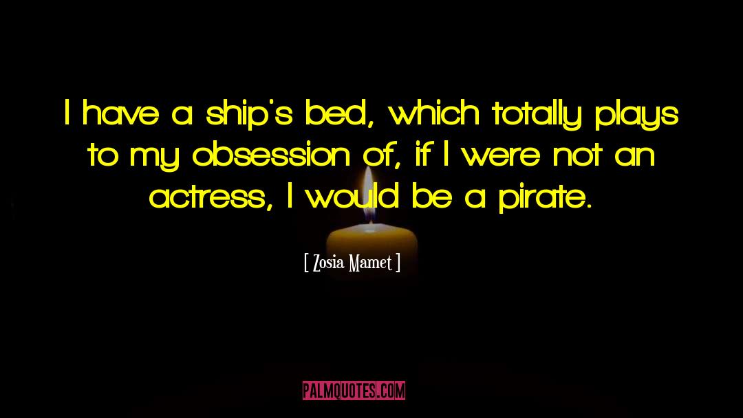 Zosia Mamet Quotes: I have a ship's bed,