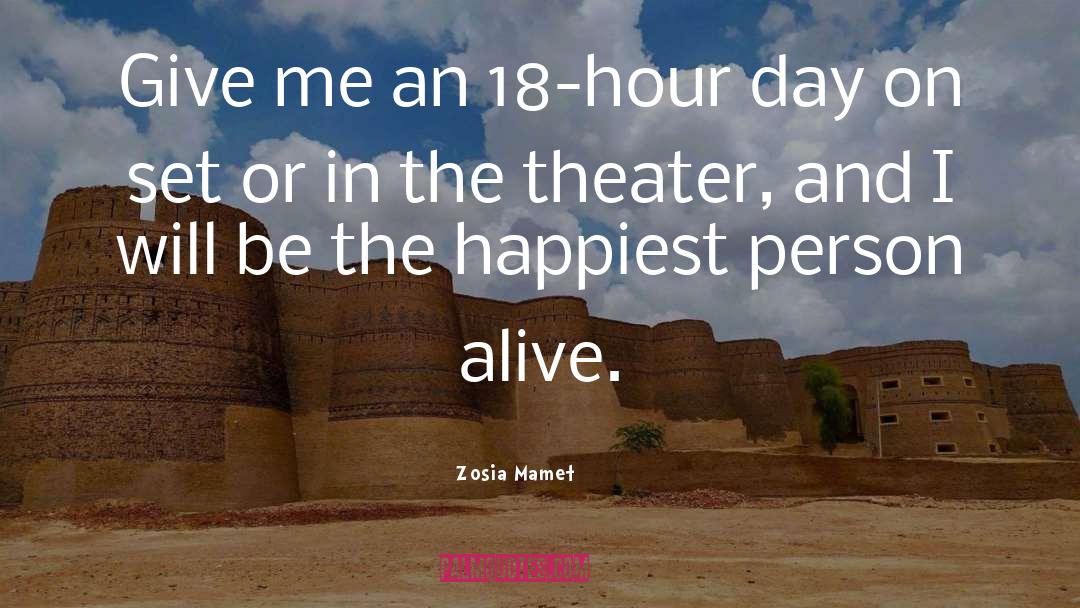 Zosia Mamet Quotes: Give me an 18-hour day