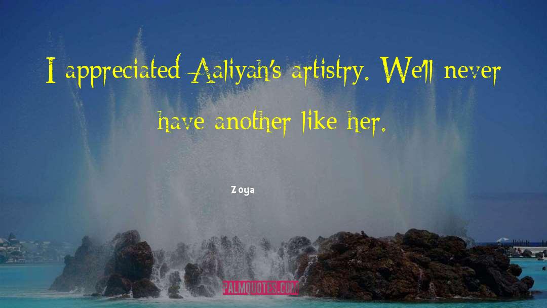 Zoya Quotes: I appreciated Aaliyah's artistry. We'll