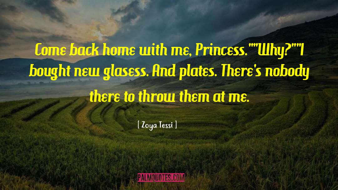 Zoya Tessi Quotes: Come back home with me,