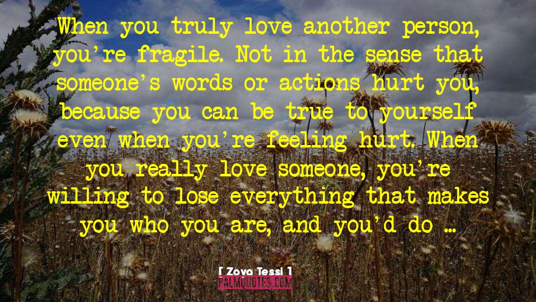 Zoya Tessi Quotes: When you truly love another