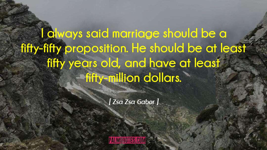 Zsa Zsa Gabor Quotes: I always said marriage should