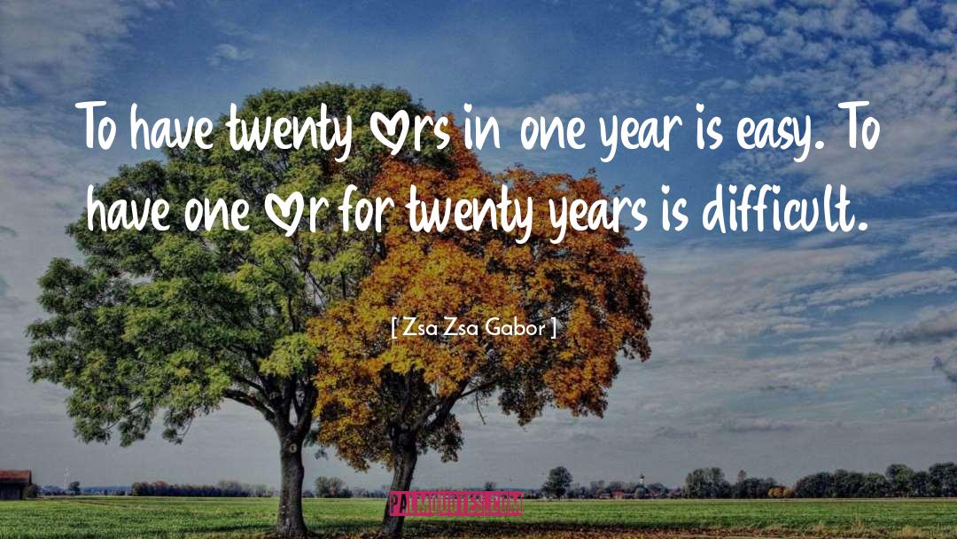 Zsa Zsa Gabor Quotes: To have twenty lovers in