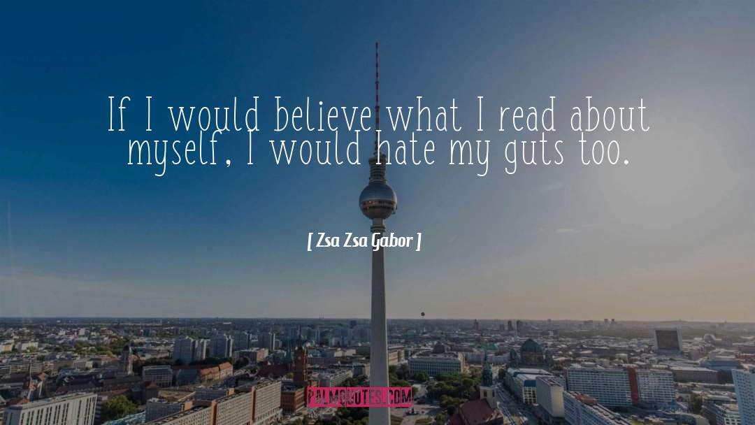 Zsa Zsa Gabor Quotes: If I would believe what