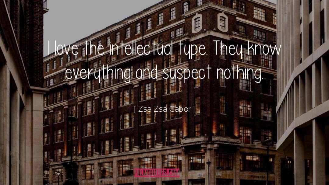 Zsa Zsa Gabor Quotes: I love the intellectual type.