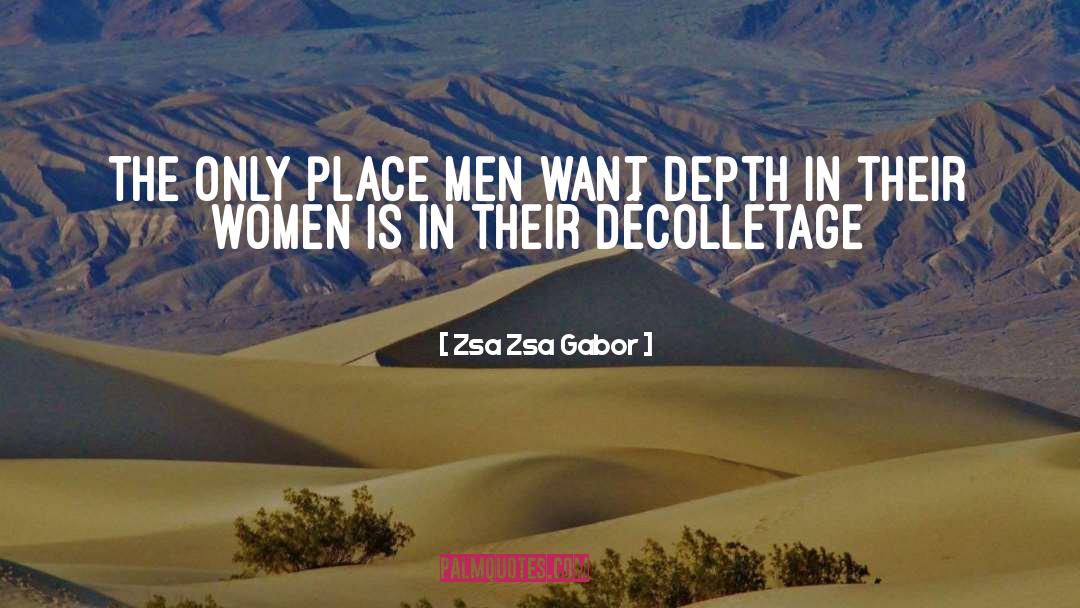 Zsa Zsa Gabor Quotes: The only place men want