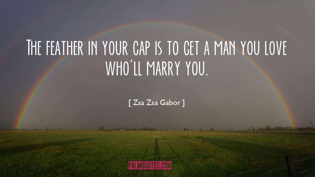 Zsa Zsa Gabor Quotes: The feather in your cap