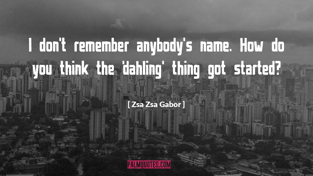 Zsa Zsa Gabor Quotes: I don't remember anybody's name.