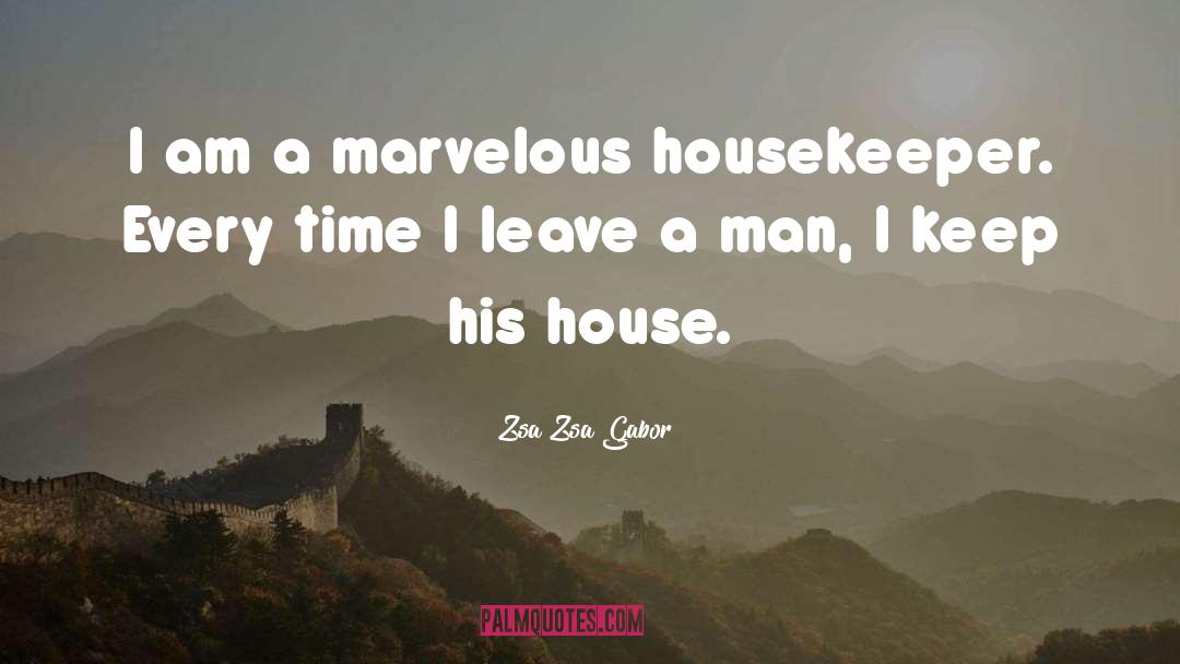 Zsa Zsa Gabor Quotes: I am a marvelous housekeeper.