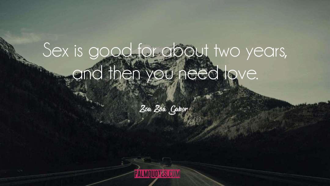 Zsa Zsa Gabor Quotes: Sex is good for about