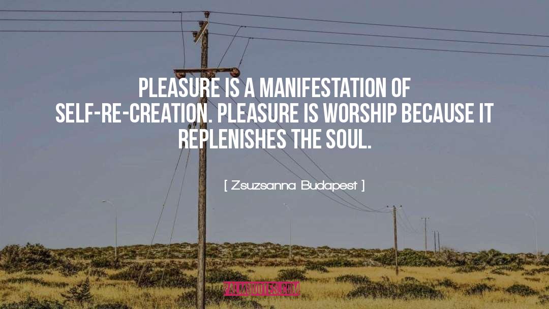 Zsuzsanna Budapest Quotes: Pleasure is a manifestation of