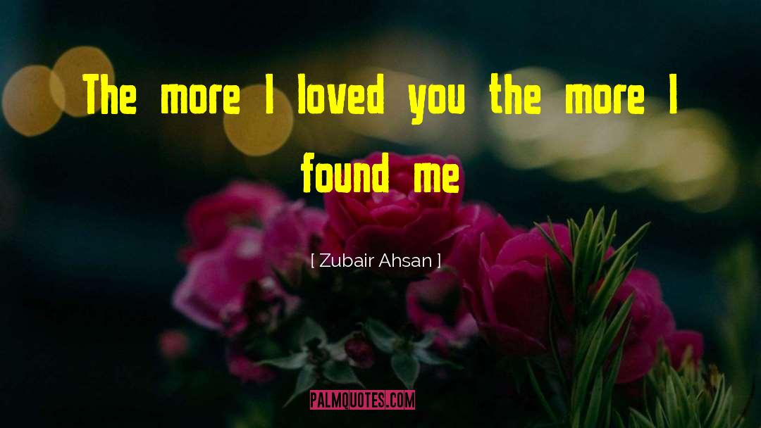 Zubair Ahsan Quotes: The more I loved you