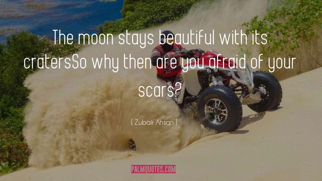 Zubair Ahsan Quotes: The moon stays beautiful with