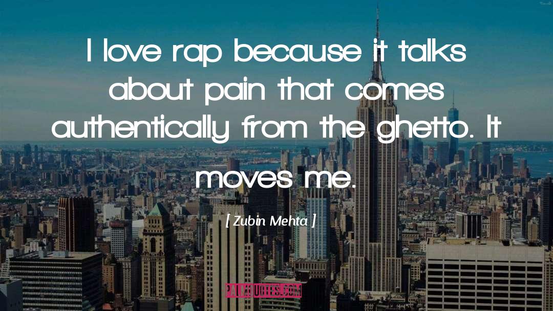 Zubin Mehta Quotes: I love rap because it