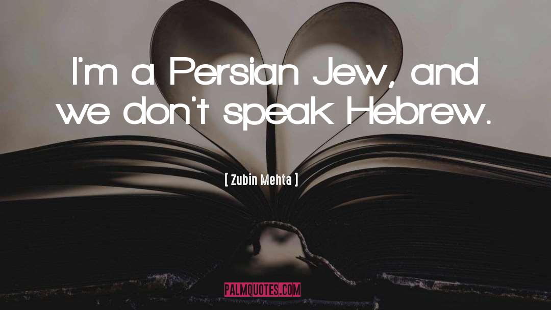 Zubin Mehta Quotes: I'm a Persian Jew, and