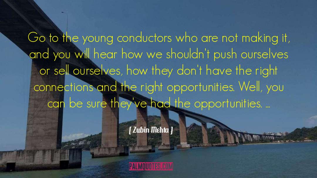 Zubin Mehta Quotes: Go to the young conductors