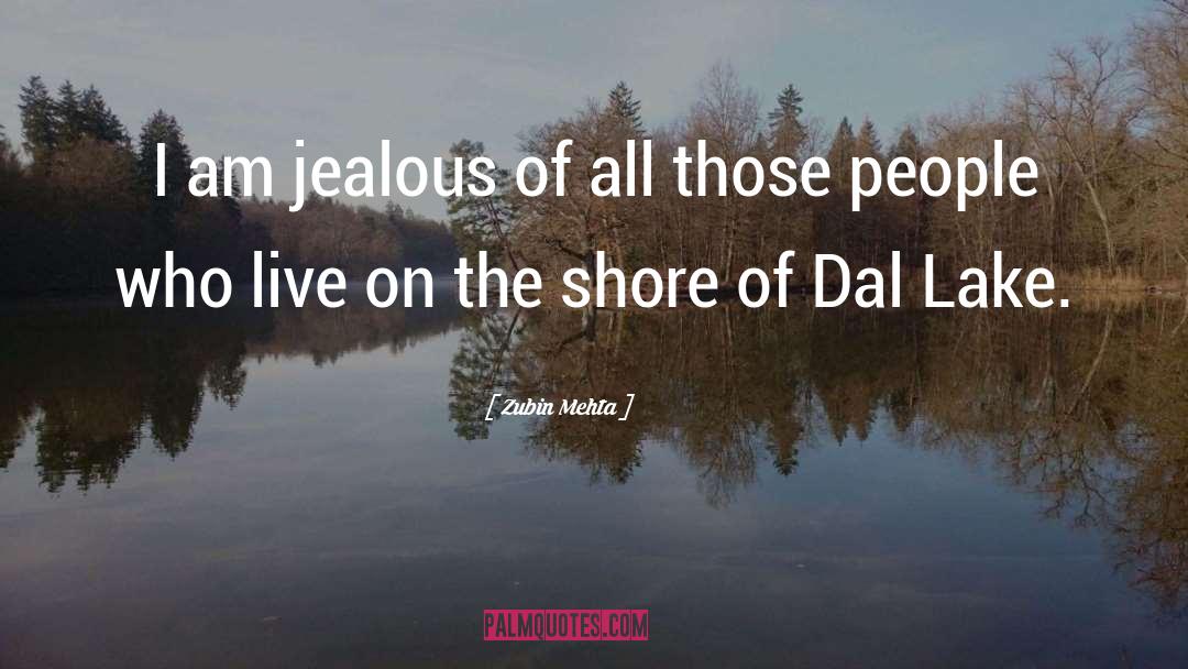 Zubin Mehta Quotes: I am jealous of all
