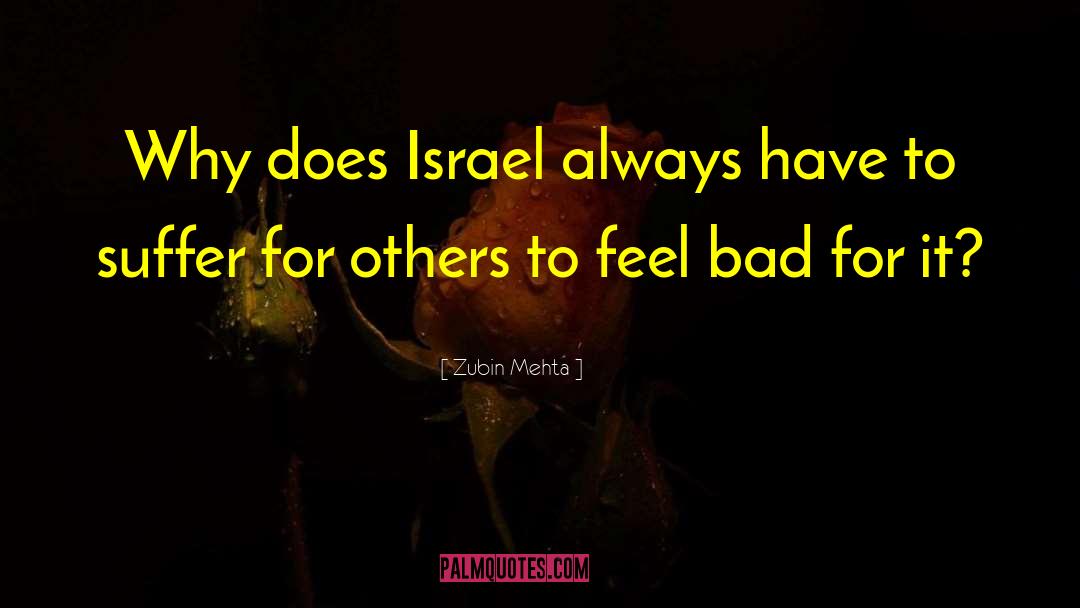 Zubin Mehta Quotes: Why does Israel always have