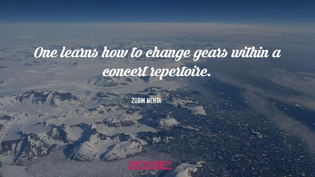 Zubin Mehta Quotes: One learns how to change