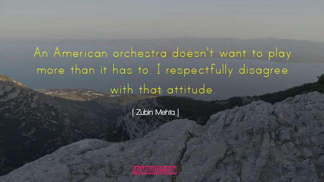 Zubin Mehta Quotes: An American orchestra doesn't want