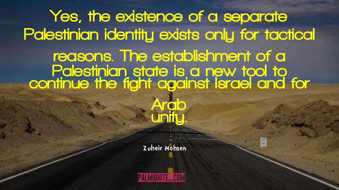 Zuheir Mohsen Quotes: Yes, the existence of a