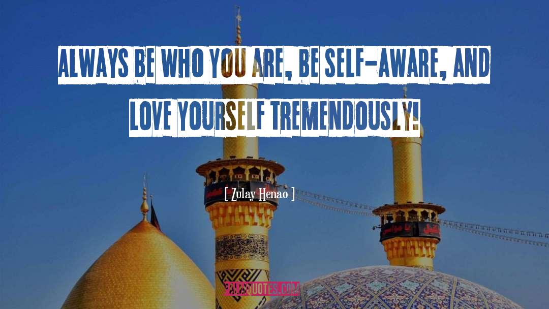 Zulay Henao Quotes: Always be who YOU are,