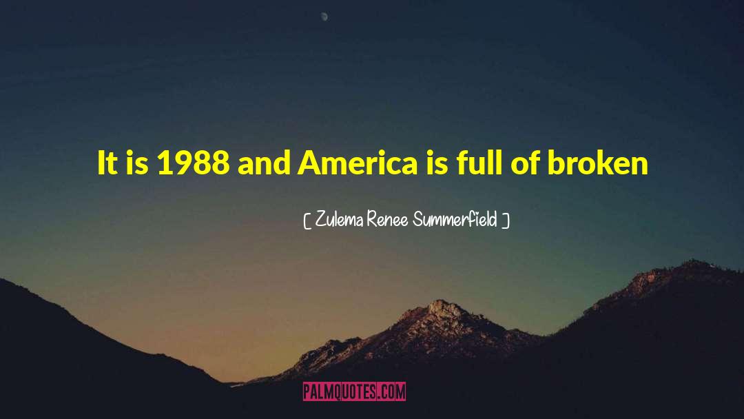 Zulema Renee Summerfield Quotes: It is 1988 and America