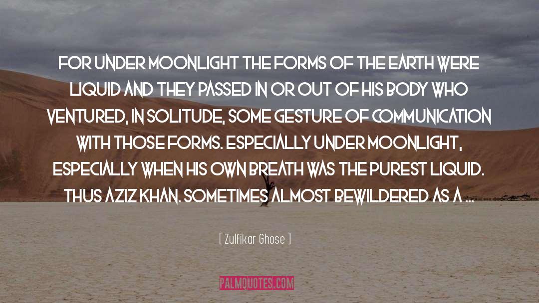 Zulfikar Ghose Quotes: For under moonlight the forms