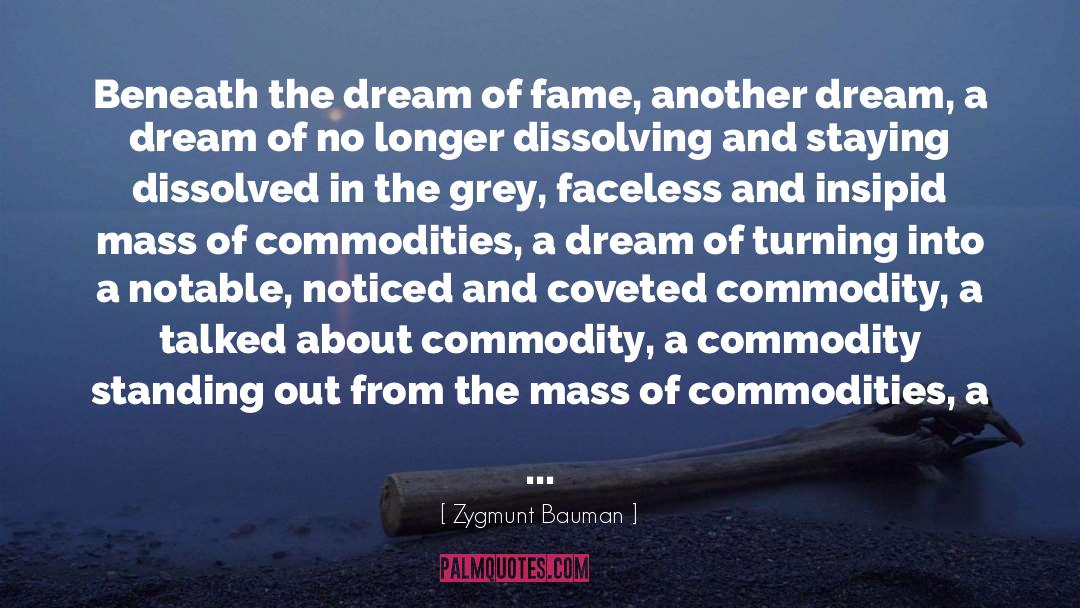 Zygmunt Bauman Quotes: Beneath the dream of fame,