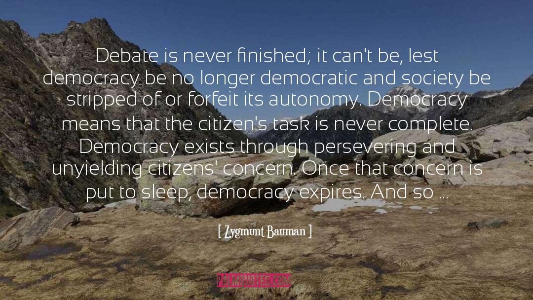 Zygmunt Bauman Quotes: Debate is never finished; it