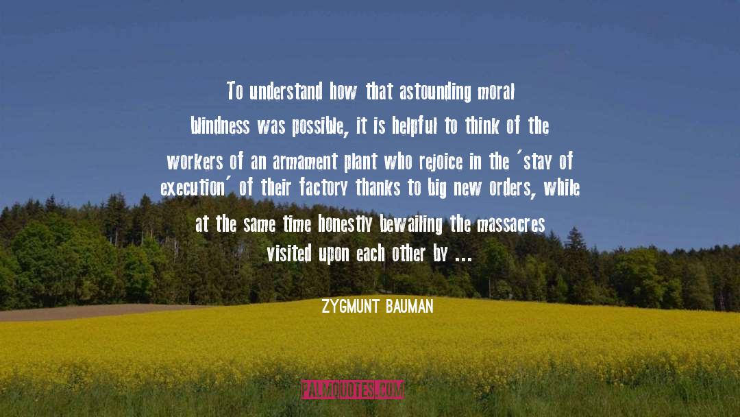 Zygmunt Bauman Quotes: To understand how that astounding